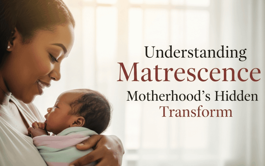 Understanding Matrescence Motherhood’s Hidden Transform 2025
