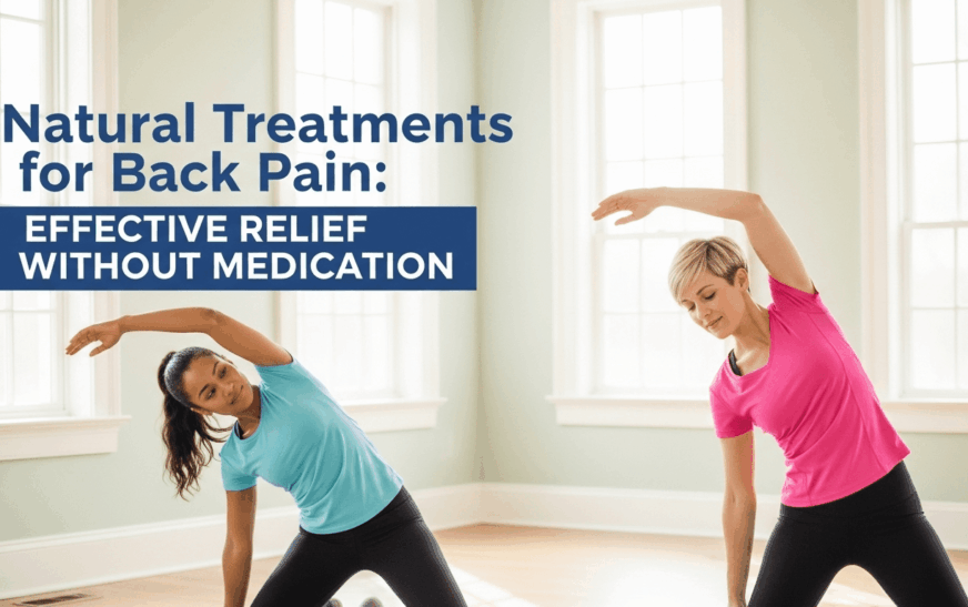 Natural Treatments for Back Pain: Effective Relief Without Medication